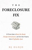 The Foreclosure Fix: 12 Proven Steps to Beat the Bank, Escape Foreclosure, and Turn Your Property into a Profitable Asset (eBook, ePUB)