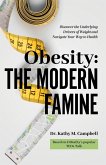 Obesity - The Modern Famine: Discover the Underlying Drivers of Weight and Navigate Your Way to Health (eBook, ePUB)