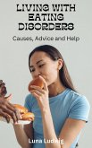 LIVING WITH EATING DISORDERS, Causes, Advice and Help (eBook, ePUB)