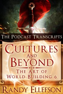 Cultures and Beyond: The Podcast Transcripts (The Art of World Building, #6) (eBook, ePUB) - Ellefson, Randy