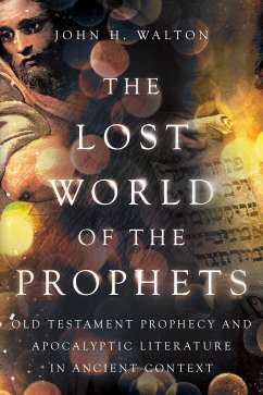 The Lost World of the Prophets (eBook, ePUB) - Walton, John H.