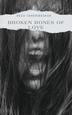 Broken Bones Of Love (eBook, ePUB) - Taheribashar, Reza