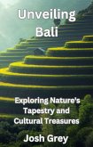 Unveiling Bali - Exploring Nature's Tapestry and Cultural Treasures (eBook, ePUB)