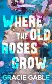 Where The Old Roses Grow (eBook, ePUB)