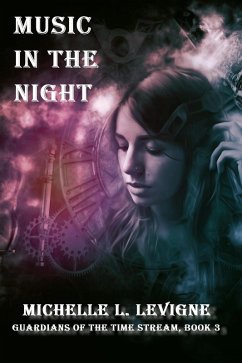 Music in the Night (Guardians of the Time Stream, #3) (eBook, ePUB) - Levigne, Michelle L.