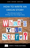 How To Write An Origin Story - The Ultimate Guide To Writing Your Own Origin Story (eBook, ePUB)