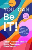 You Can Be It! A Bright Teen Girl's Guide to Career Planning and Future Success (eBook, ePUB)