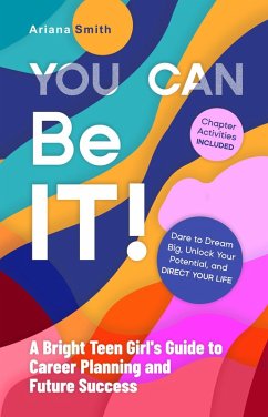 Cover You Can Be It! A Bright Teen Girl's Guide to Career Planning and Future Success (eBook, ePUB)