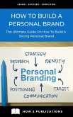 How To Build A Personal Brand - The Ultimate Guide On How To Build A Strong Personal Brand (eBook, ePUB)