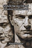 Shadow Alchemy: Unveiling the Hidden Self [eBook Edition] (eBook, ePUB)