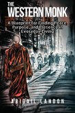 The Western Monk: A Blueprint for Finding Peace, Purpose, and Presence in Everyday Living (eBook, ePUB)