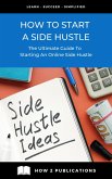 How To Start A Side Hustle - The Ultimate Guide To Starting An Online Side Hustle (eBook, ePUB)