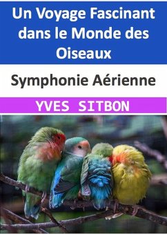 Symphonie Aérienne : Un Voyage Fascinant dans le Monde des Oiseaux (eBook, ePUB) - Sitbon, Yves