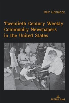 Twentieth Century Weekly Community Newspapers in the United States (eBook, ePUB) - Garfrerick, Beth H.