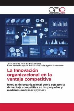 La Innovación organizacional en la ventaja competitiva - Heredia Bustamante, José Alfredo;Leyva Carreras, Alma Brenda;Aguilar Talamante, Patricia