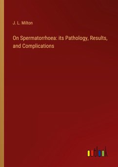 On Spermatorrhoea: its Pathology, Results, and Complications