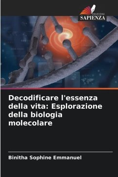 Decodificare l'essenza della vita: Esplorazione della biologia molecolare - Emmanuel, Binitha Sophine