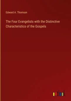 The Four Evangelists with the Distinctive Characteristics of the Gospels - Thomson, Edward A.