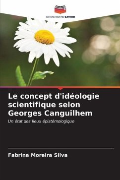 Le concept d'idéologie scientifique selon Georges Canguilhem - Moreira Silva, Fabrina