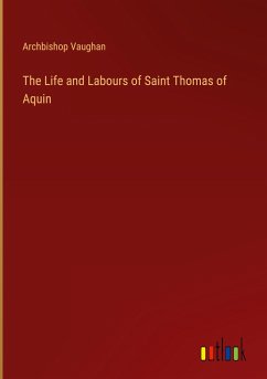 The Life and Labours of Saint Thomas of Aquin - Vaughan, Archbishop