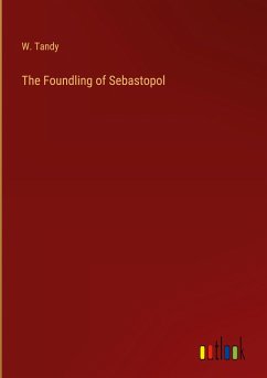 The Foundling of Sebastopol - Tandy, W.