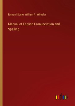 Manual of English Pronunciation and Spelling - Soule, Richard; Wheeler, William A.