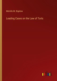 Leading Cases on the Law of Torts - Bigelow, Melville M.