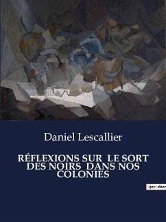 RÉFLEXIONS SUR LE SORT DES NOIRS DANS NOS COLONIES - Lescallier, Daniel