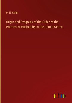 Origin and Progress of the Order of the Patrons of Husbandry in the United States