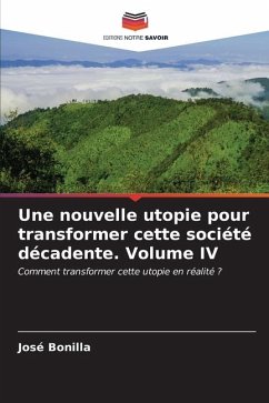 Une nouvelle utopie pour transformer cette société décadente. Volume IV - Bonilla, José