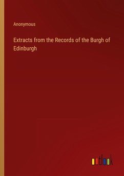 Extracts from the Records of the Burgh of Edinburgh - Anonymous