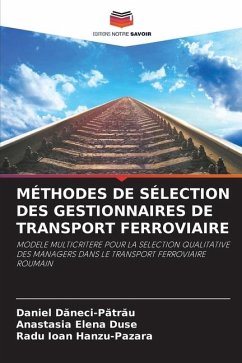 MÉTHODES DE SÉLECTION DES GESTIONNAIRES DE TRANSPORT FERROVIAIRE - Daneci-Patrau, Daniel;Duse, Anastasia Elena;Hanzu-Pazara, Radu Ioan