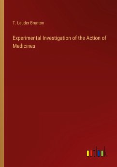 Experimental Investigation of the Action of Medicines - Brunton, T. Lauder