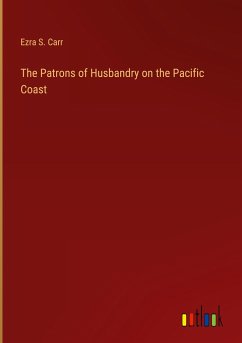 The Patrons of Husbandry on the Pacific Coast - Carr, Ezra S.