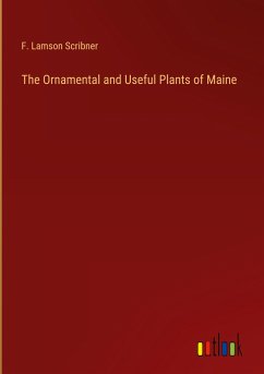 The Ornamental and Useful Plants of Maine - Scribner, F. Lamson