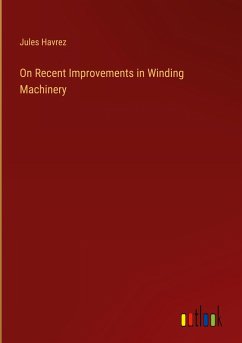 On Recent Improvements in Winding Machinery - Havrez, Jules