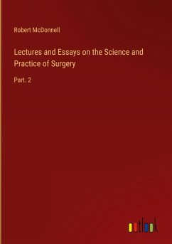 Lectures and Essays on the Science and Practice of Surgery - McDonnell, Robert