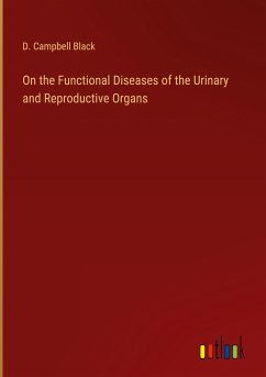 On the Functional Diseases of the Urinary and Reproductive Organs - Black, D. Campbell