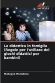 La didattica in famiglia(Regole per l'utilizzo dei giochi didattici per bambini)