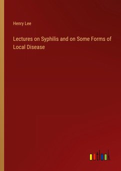 Lectures on Syphilis and on Some Forms of Local Disease