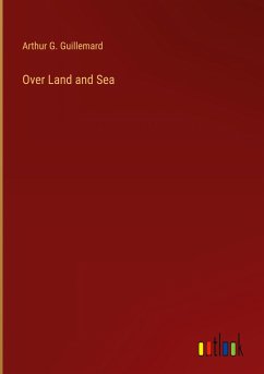 Over Land and Sea - Guillemard, Arthur G.