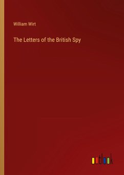 The Letters of the British Spy - Wirt, William