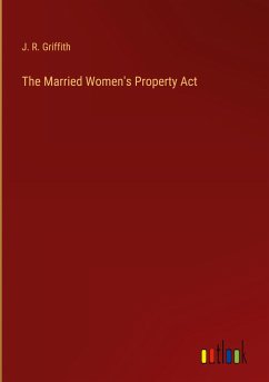 The Married Women's Property Act - Griffith, J. R.
