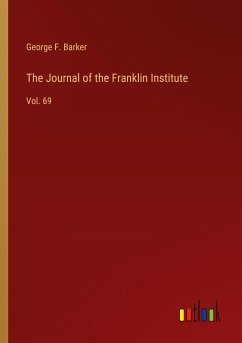 The Journal of the Franklin Institute - Barker, George F.