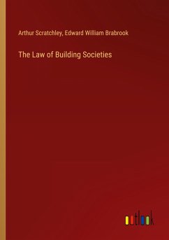 The Law of Building Societies - Scratchley, Arthur; Brabrook, Edward William