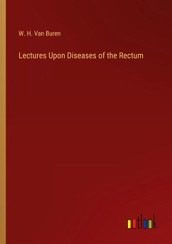 Lectures Upon Diseases of the Rectum - Buren, W. H. Van