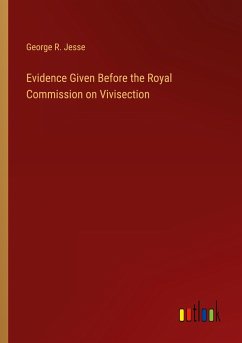 Evidence Given Before the Royal Commission on Vivisection