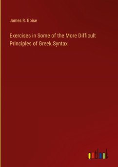 Exercises in Some of the More Difficult Principles of Greek Syntax