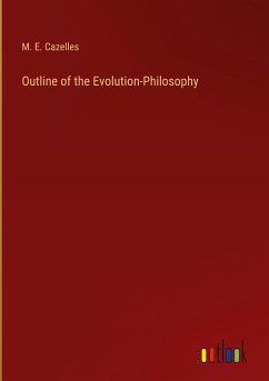 Outline of the Evolution-Philosophy - Cazelles, M. E.