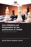 Les religieux au Parlement et les politiciens à l'autel